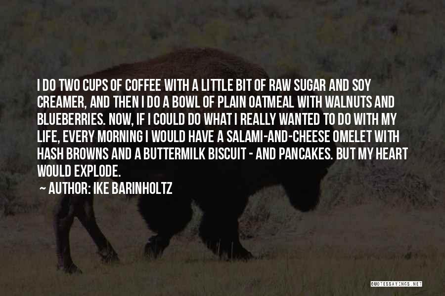 Ike Barinholtz Quotes: I Do Two Cups Of Coffee With A Little Bit Of Raw Sugar And Soy Creamer, And Then I Do