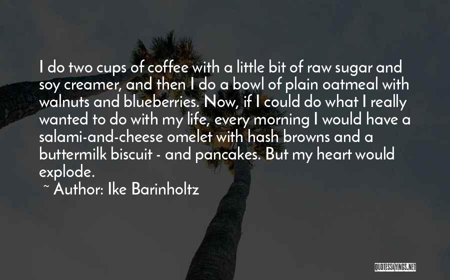 Ike Barinholtz Quotes: I Do Two Cups Of Coffee With A Little Bit Of Raw Sugar And Soy Creamer, And Then I Do