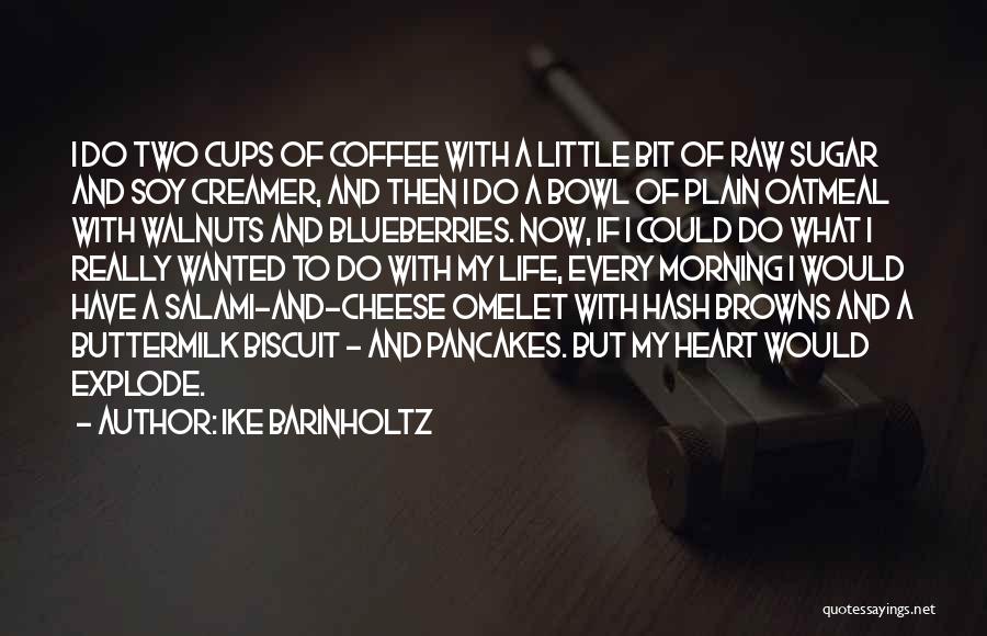 Ike Barinholtz Quotes: I Do Two Cups Of Coffee With A Little Bit Of Raw Sugar And Soy Creamer, And Then I Do