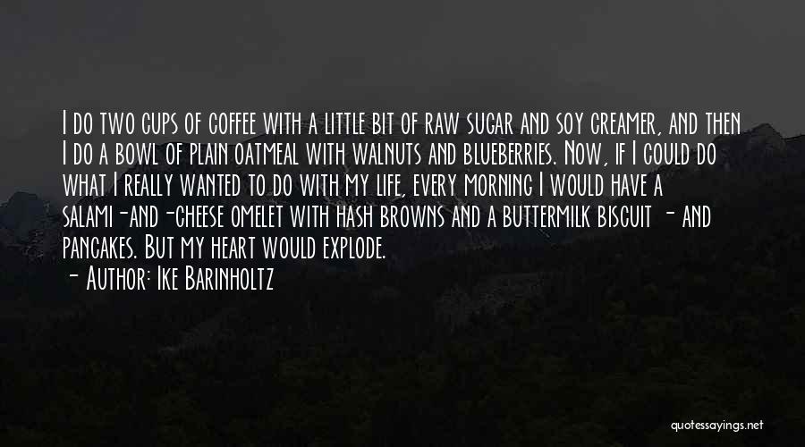 Ike Barinholtz Quotes: I Do Two Cups Of Coffee With A Little Bit Of Raw Sugar And Soy Creamer, And Then I Do