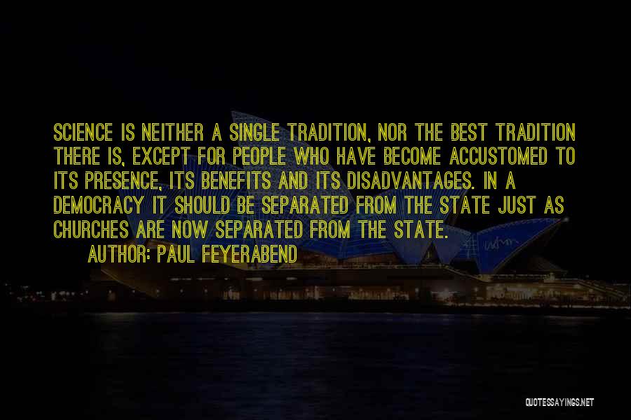 Paul Feyerabend Quotes: Science Is Neither A Single Tradition, Nor The Best Tradition There Is, Except For People Who Have Become Accustomed To