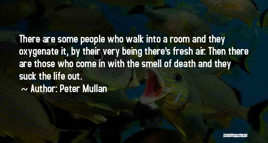 Peter Mullan Quotes: There Are Some People Who Walk Into A Room And They Oxygenate It, By Their Very Being There's Fresh Air.