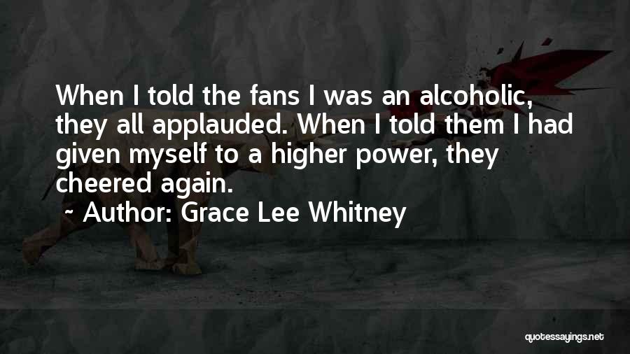 Grace Lee Whitney Quotes: When I Told The Fans I Was An Alcoholic, They All Applauded. When I Told Them I Had Given Myself