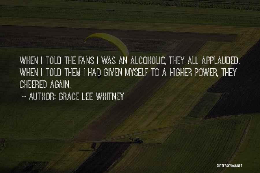 Grace Lee Whitney Quotes: When I Told The Fans I Was An Alcoholic, They All Applauded. When I Told Them I Had Given Myself