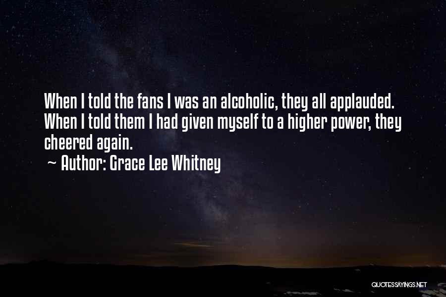 Grace Lee Whitney Quotes: When I Told The Fans I Was An Alcoholic, They All Applauded. When I Told Them I Had Given Myself