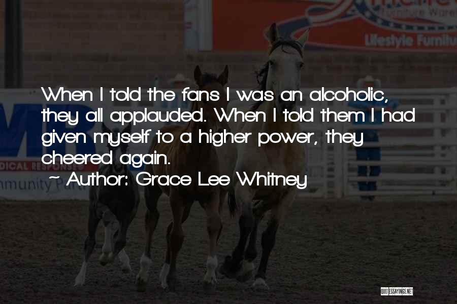 Grace Lee Whitney Quotes: When I Told The Fans I Was An Alcoholic, They All Applauded. When I Told Them I Had Given Myself