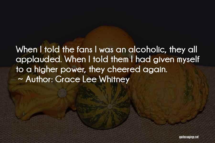 Grace Lee Whitney Quotes: When I Told The Fans I Was An Alcoholic, They All Applauded. When I Told Them I Had Given Myself