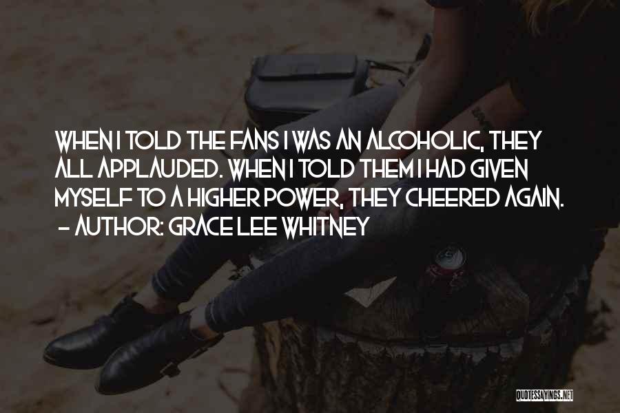 Grace Lee Whitney Quotes: When I Told The Fans I Was An Alcoholic, They All Applauded. When I Told Them I Had Given Myself