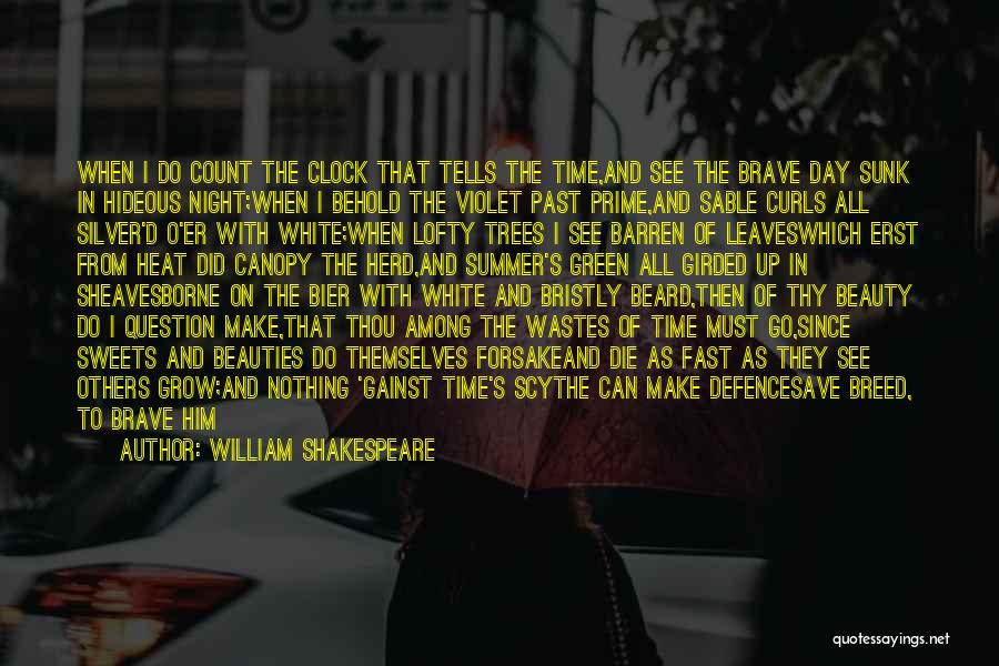 William Shakespeare Quotes: When I Do Count The Clock That Tells The Time,and See The Brave Day Sunk In Hideous Night;when I Behold