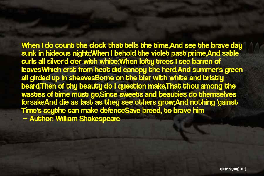 William Shakespeare Quotes: When I Do Count The Clock That Tells The Time,and See The Brave Day Sunk In Hideous Night;when I Behold