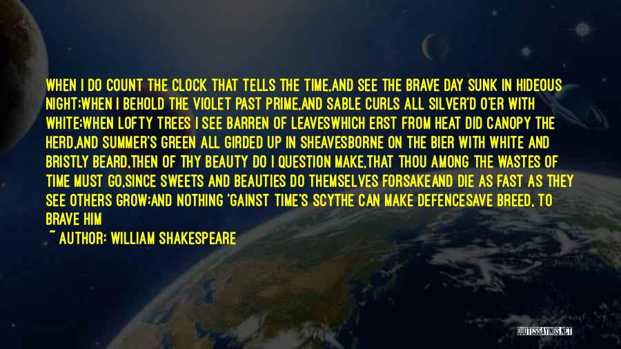 William Shakespeare Quotes: When I Do Count The Clock That Tells The Time,and See The Brave Day Sunk In Hideous Night;when I Behold