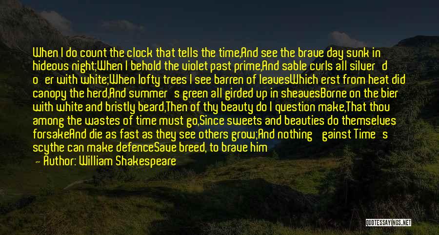 William Shakespeare Quotes: When I Do Count The Clock That Tells The Time,and See The Brave Day Sunk In Hideous Night;when I Behold