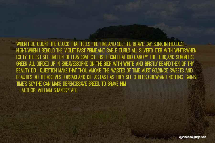 William Shakespeare Quotes: When I Do Count The Clock That Tells The Time,and See The Brave Day Sunk In Hideous Night;when I Behold