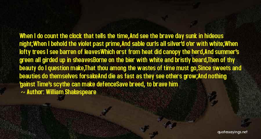 William Shakespeare Quotes: When I Do Count The Clock That Tells The Time,and See The Brave Day Sunk In Hideous Night;when I Behold