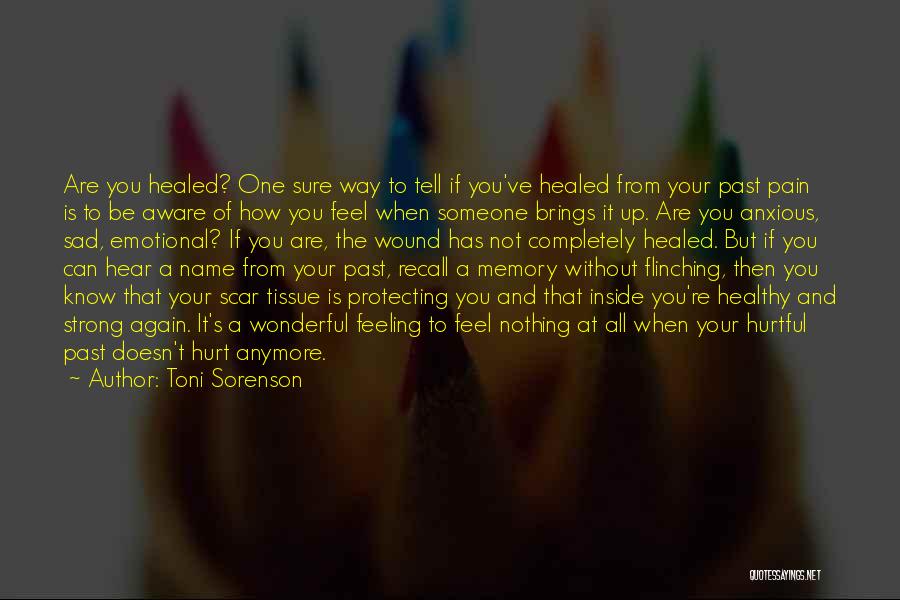 Toni Sorenson Quotes: Are You Healed? One Sure Way To Tell If You've Healed From Your Past Pain Is To Be Aware Of