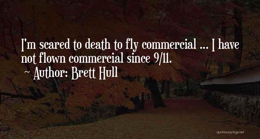 Brett Hull Quotes: I'm Scared To Death To Fly Commercial ... I Have Not Flown Commercial Since 9/11.