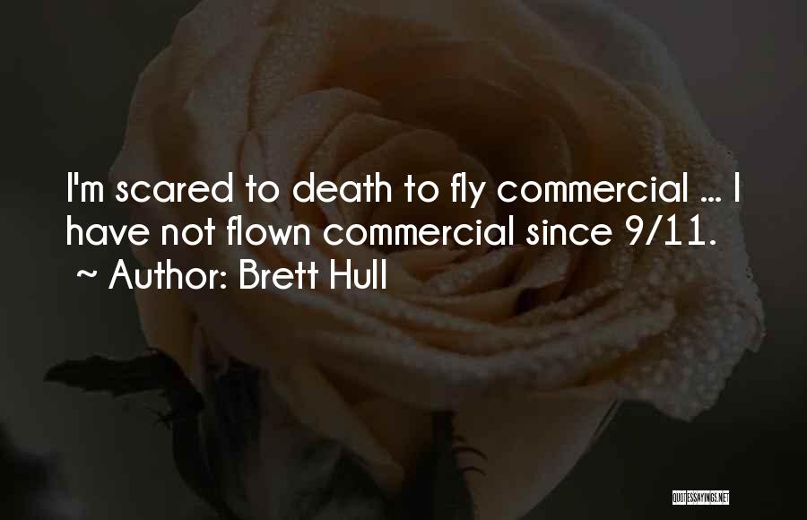 Brett Hull Quotes: I'm Scared To Death To Fly Commercial ... I Have Not Flown Commercial Since 9/11.