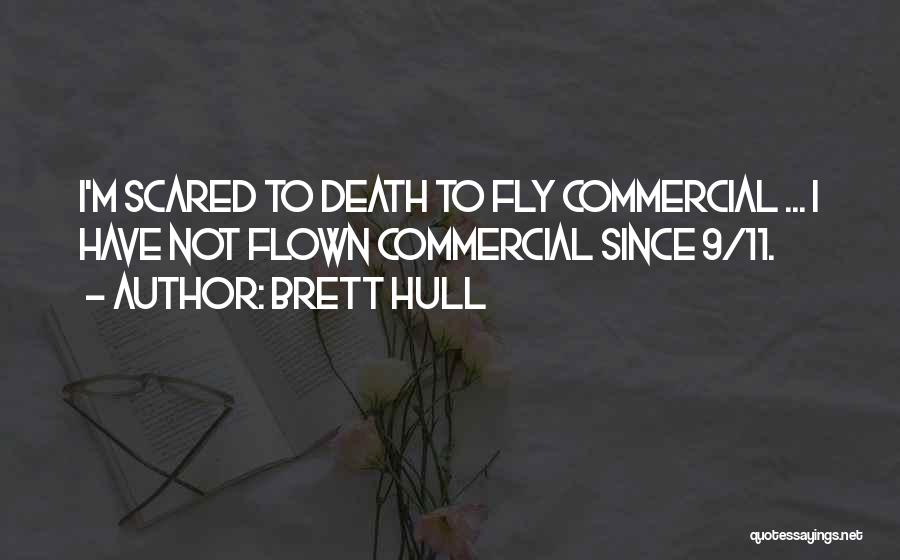 Brett Hull Quotes: I'm Scared To Death To Fly Commercial ... I Have Not Flown Commercial Since 9/11.
