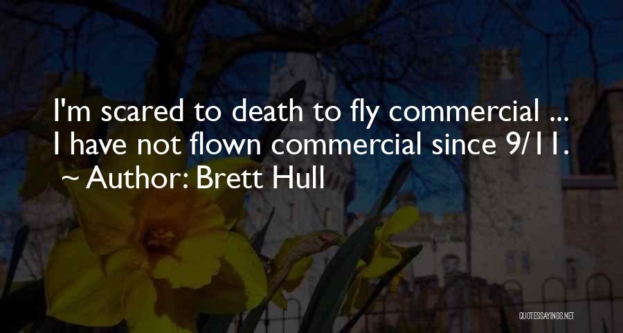 Brett Hull Quotes: I'm Scared To Death To Fly Commercial ... I Have Not Flown Commercial Since 9/11.