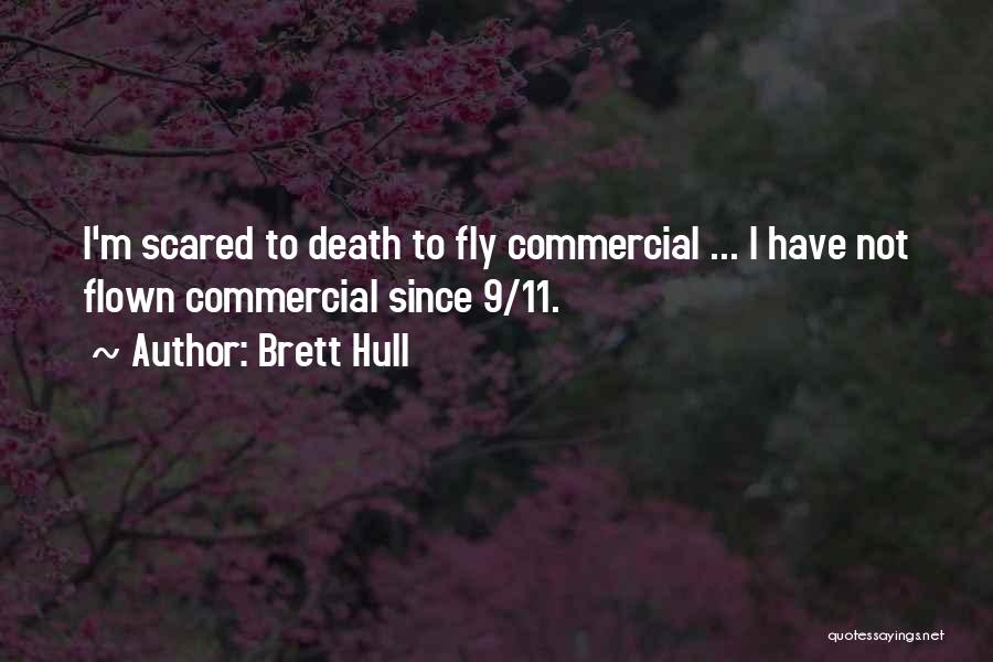 Brett Hull Quotes: I'm Scared To Death To Fly Commercial ... I Have Not Flown Commercial Since 9/11.