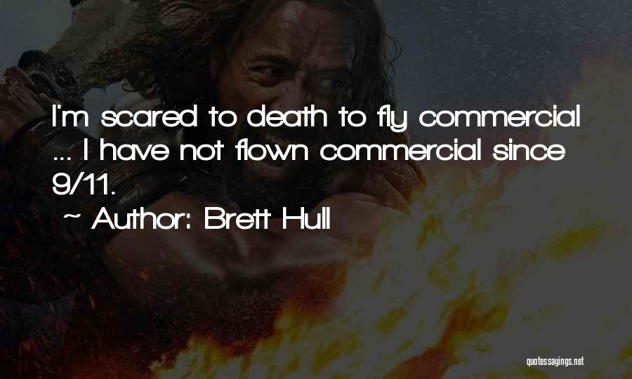 Brett Hull Quotes: I'm Scared To Death To Fly Commercial ... I Have Not Flown Commercial Since 9/11.
