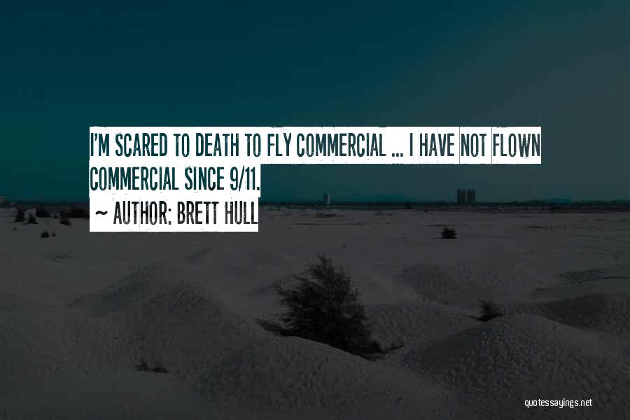 Brett Hull Quotes: I'm Scared To Death To Fly Commercial ... I Have Not Flown Commercial Since 9/11.