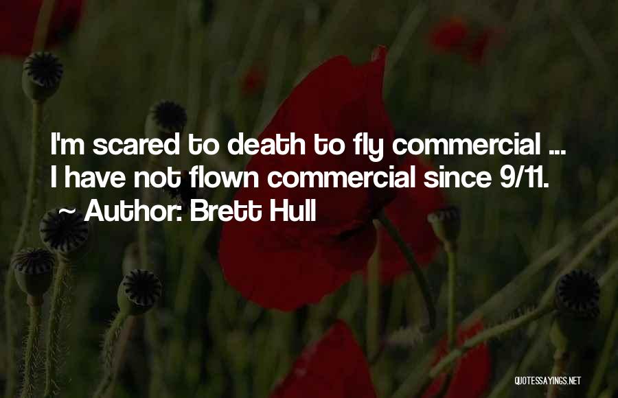Brett Hull Quotes: I'm Scared To Death To Fly Commercial ... I Have Not Flown Commercial Since 9/11.