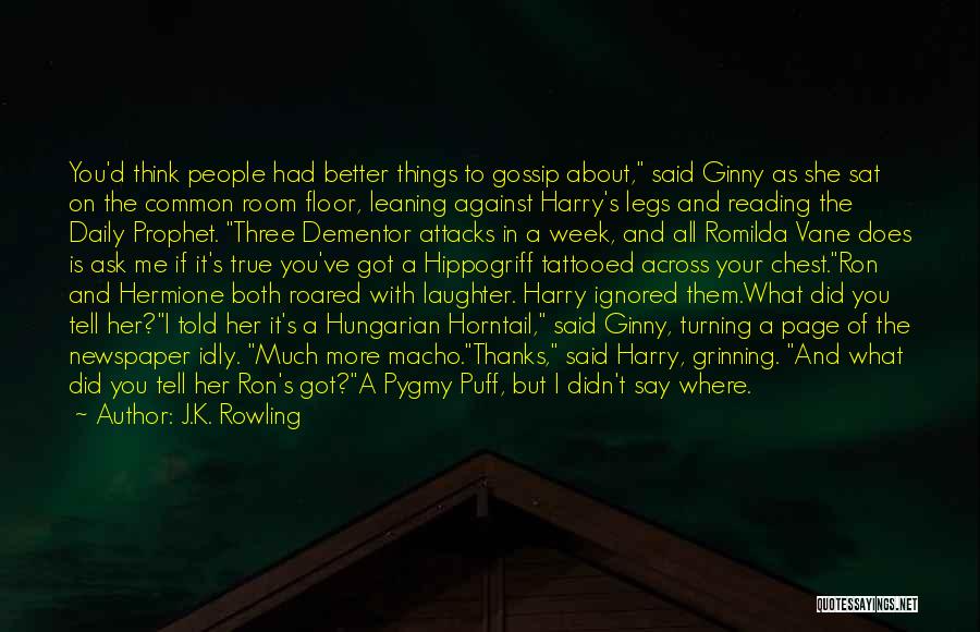 J.K. Rowling Quotes: You'd Think People Had Better Things To Gossip About, Said Ginny As She Sat On The Common Room Floor, Leaning