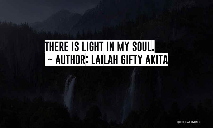 Lailah Gifty Akita Quotes: There Is Light In My Soul.