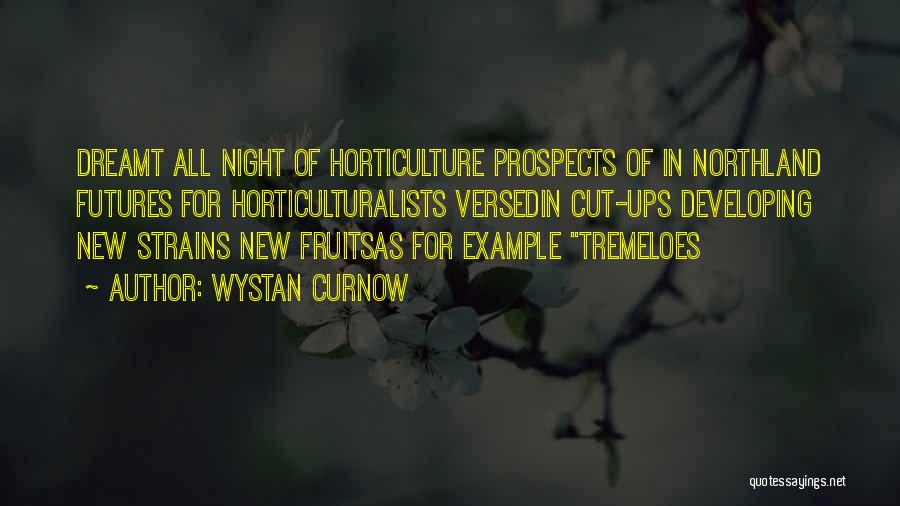 Wystan Curnow Quotes: Dreamt All Night Of Horticulture Prospects Of In Northland Futures For Horticulturalists Versedin Cut-ups Developing New Strains New Fruitsas For