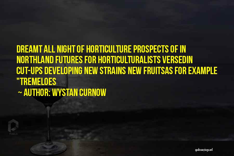 Wystan Curnow Quotes: Dreamt All Night Of Horticulture Prospects Of In Northland Futures For Horticulturalists Versedin Cut-ups Developing New Strains New Fruitsas For