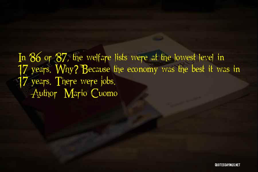 Mario Cuomo Quotes: In '86 Or '87, The Welfare Lists Were At The Lowest Level In 17 Years. Why? Because The Economy Was