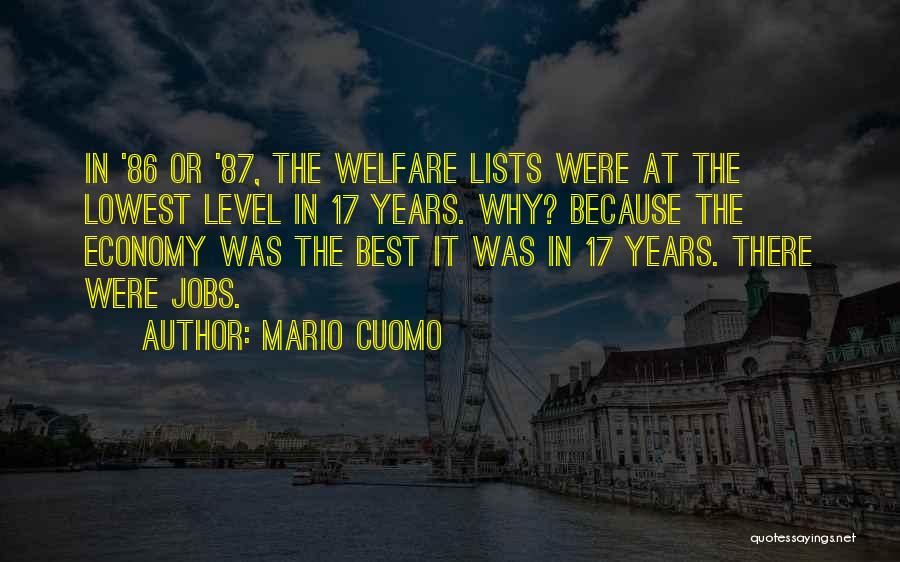 Mario Cuomo Quotes: In '86 Or '87, The Welfare Lists Were At The Lowest Level In 17 Years. Why? Because The Economy Was