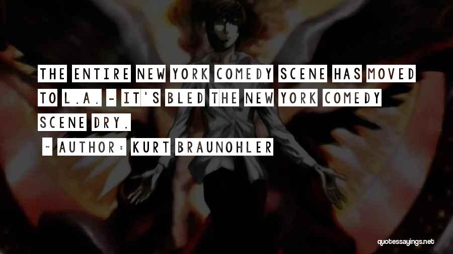 Kurt Braunohler Quotes: The Entire New York Comedy Scene Has Moved To L.a. - It's Bled The New York Comedy Scene Dry.