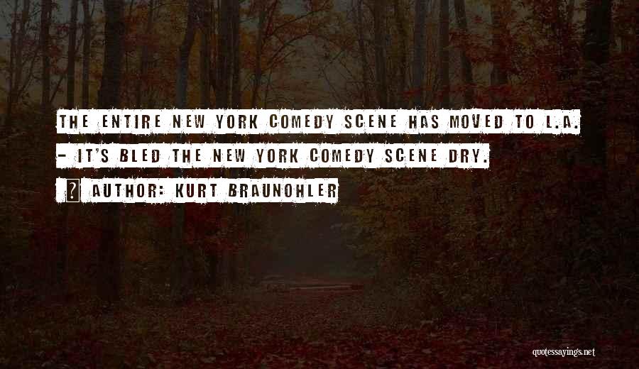 Kurt Braunohler Quotes: The Entire New York Comedy Scene Has Moved To L.a. - It's Bled The New York Comedy Scene Dry.