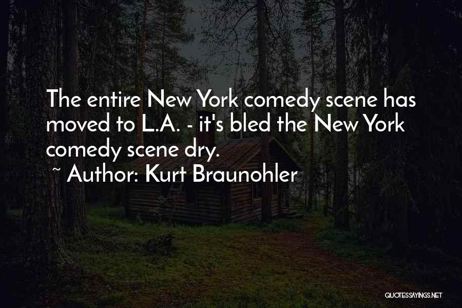 Kurt Braunohler Quotes: The Entire New York Comedy Scene Has Moved To L.a. - It's Bled The New York Comedy Scene Dry.