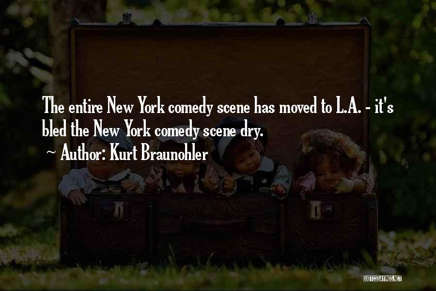 Kurt Braunohler Quotes: The Entire New York Comedy Scene Has Moved To L.a. - It's Bled The New York Comedy Scene Dry.
