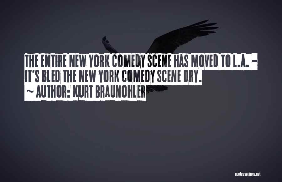 Kurt Braunohler Quotes: The Entire New York Comedy Scene Has Moved To L.a. - It's Bled The New York Comedy Scene Dry.