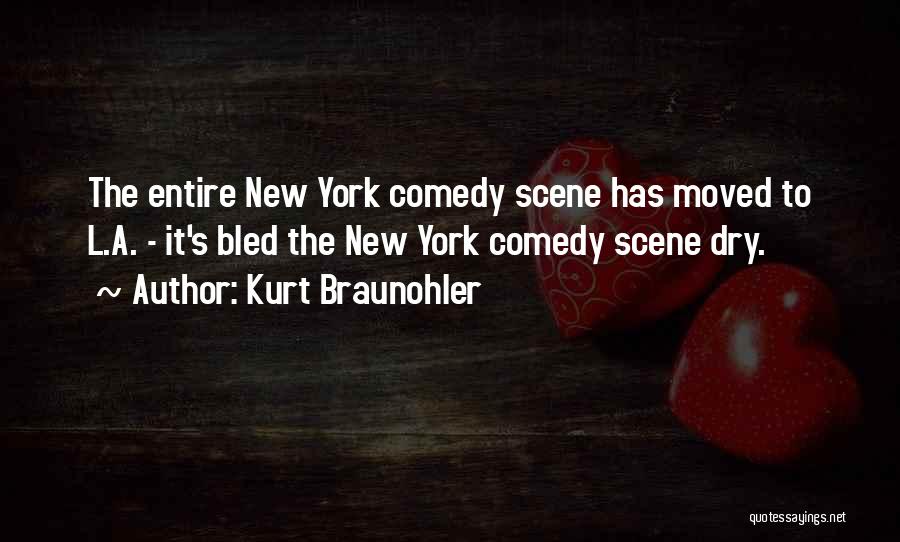 Kurt Braunohler Quotes: The Entire New York Comedy Scene Has Moved To L.a. - It's Bled The New York Comedy Scene Dry.