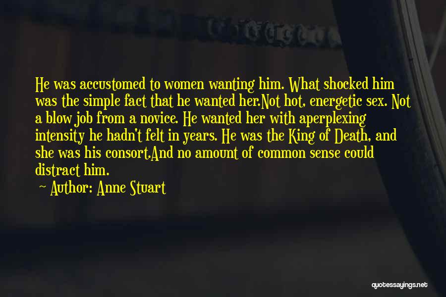 Anne Stuart Quotes: He Was Accustomed To Women Wanting Him. What Shocked Him Was The Simple Fact That He Wanted Her.not Hot, Energetic