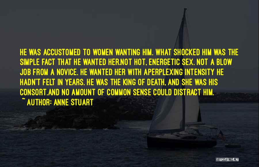 Anne Stuart Quotes: He Was Accustomed To Women Wanting Him. What Shocked Him Was The Simple Fact That He Wanted Her.not Hot, Energetic