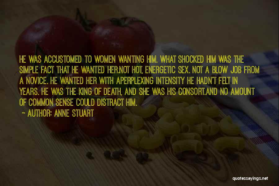 Anne Stuart Quotes: He Was Accustomed To Women Wanting Him. What Shocked Him Was The Simple Fact That He Wanted Her.not Hot, Energetic