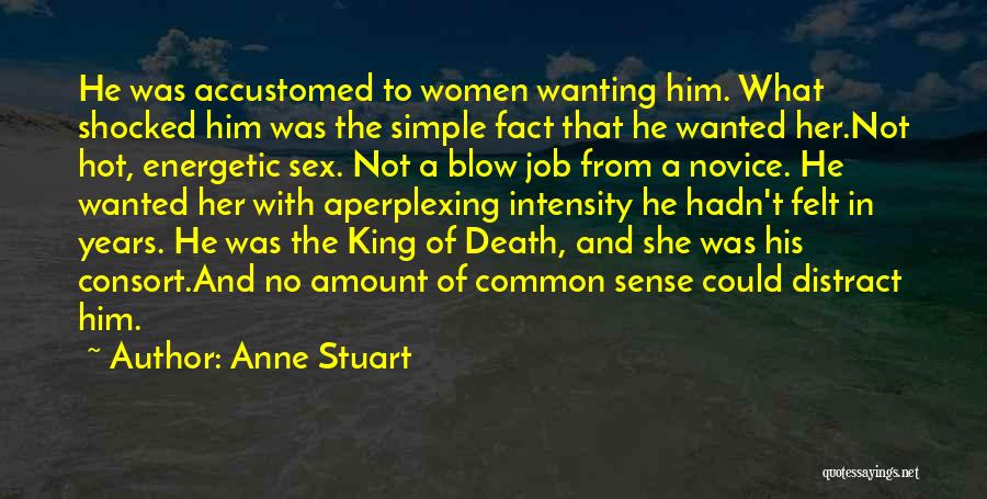 Anne Stuart Quotes: He Was Accustomed To Women Wanting Him. What Shocked Him Was The Simple Fact That He Wanted Her.not Hot, Energetic