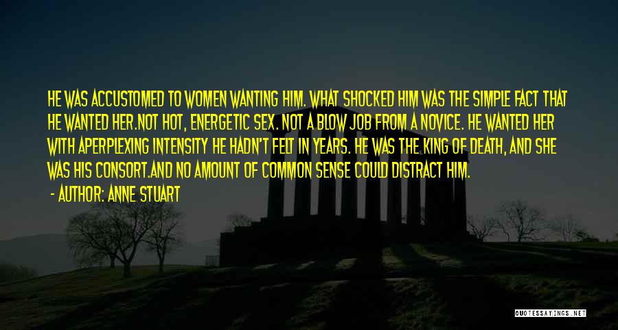 Anne Stuart Quotes: He Was Accustomed To Women Wanting Him. What Shocked Him Was The Simple Fact That He Wanted Her.not Hot, Energetic