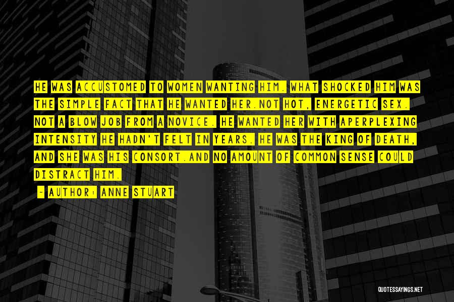Anne Stuart Quotes: He Was Accustomed To Women Wanting Him. What Shocked Him Was The Simple Fact That He Wanted Her.not Hot, Energetic