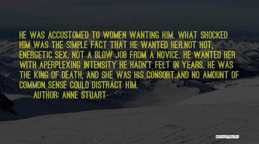 Anne Stuart Quotes: He Was Accustomed To Women Wanting Him. What Shocked Him Was The Simple Fact That He Wanted Her.not Hot, Energetic