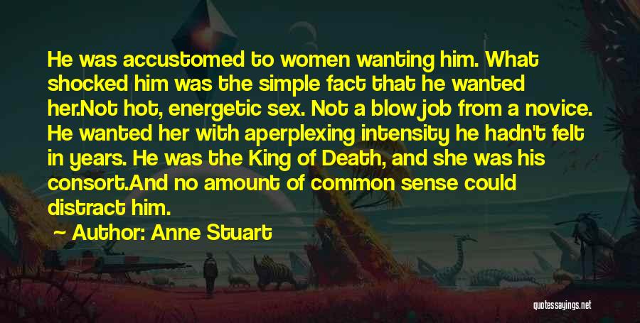 Anne Stuart Quotes: He Was Accustomed To Women Wanting Him. What Shocked Him Was The Simple Fact That He Wanted Her.not Hot, Energetic