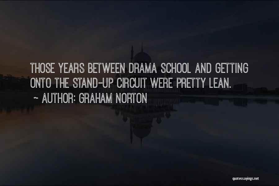 Graham Norton Quotes: Those Years Between Drama School And Getting Onto The Stand-up Circuit Were Pretty Lean.