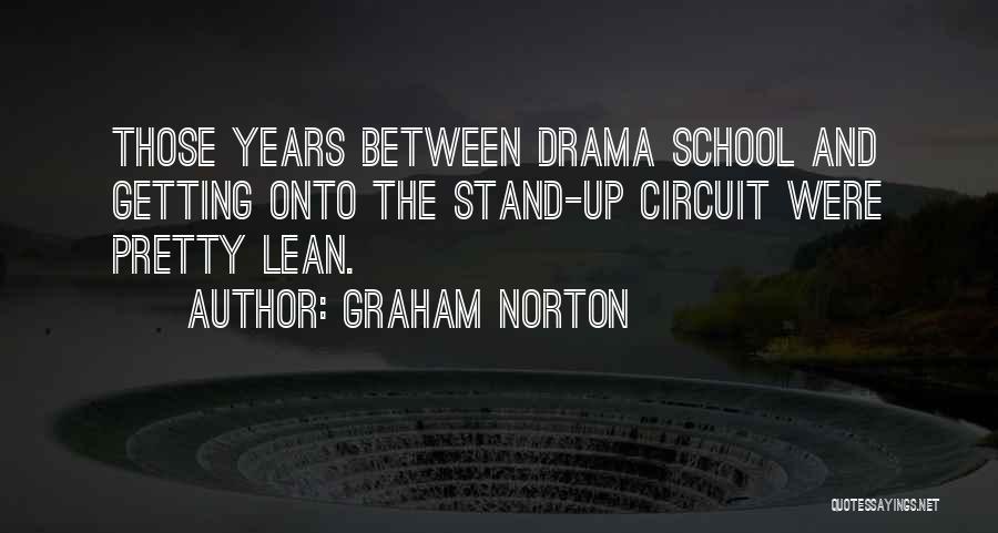 Graham Norton Quotes: Those Years Between Drama School And Getting Onto The Stand-up Circuit Were Pretty Lean.