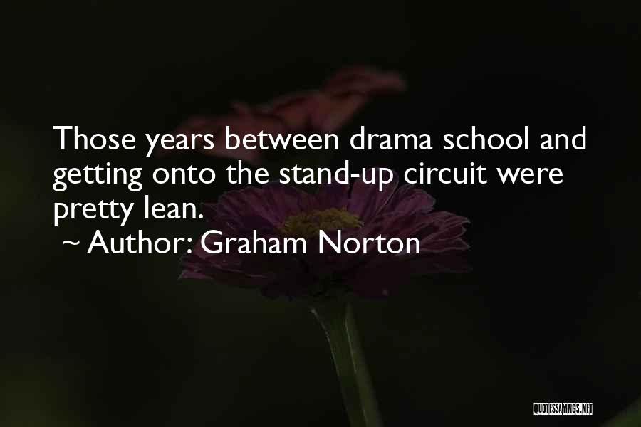 Graham Norton Quotes: Those Years Between Drama School And Getting Onto The Stand-up Circuit Were Pretty Lean.